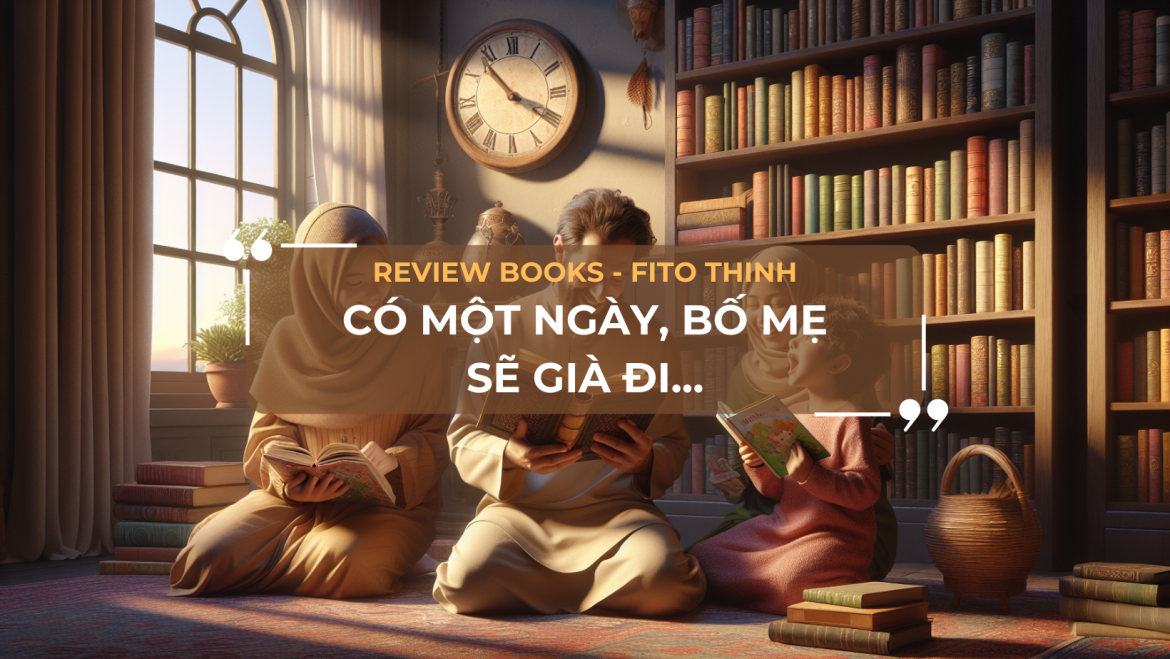 Review Book: Có Một Ngày, Bố Mẹ Sẽ Già Đi