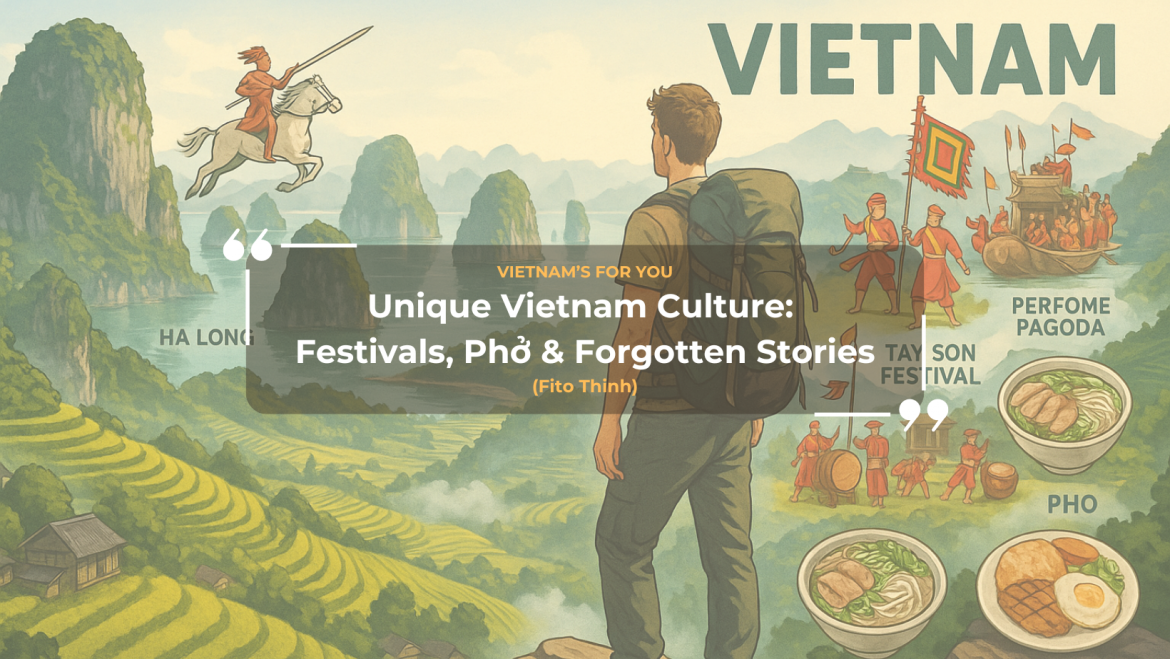 Unique Vietnam Culture: Festivals, Phở & Forgotten Stories