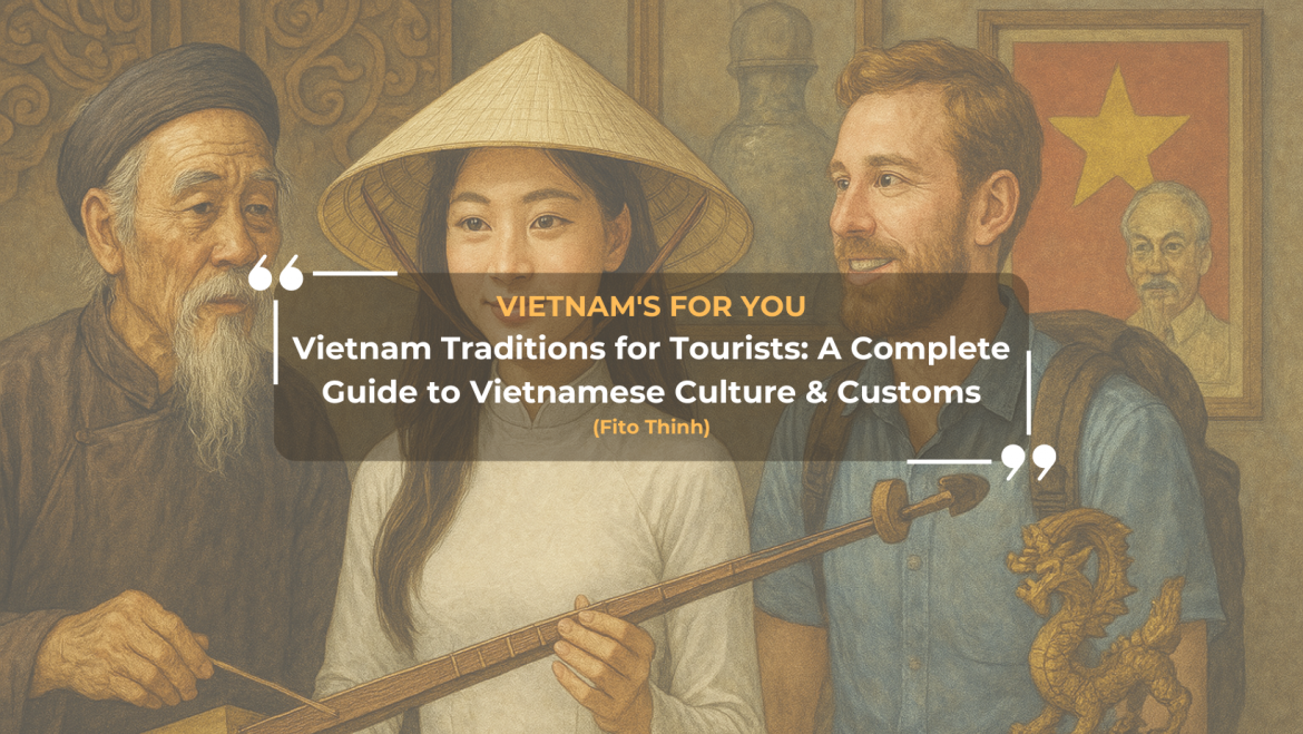 Vietnam Traditions for Tourists: A Complete Guide to Vietnamese Culture & Customs