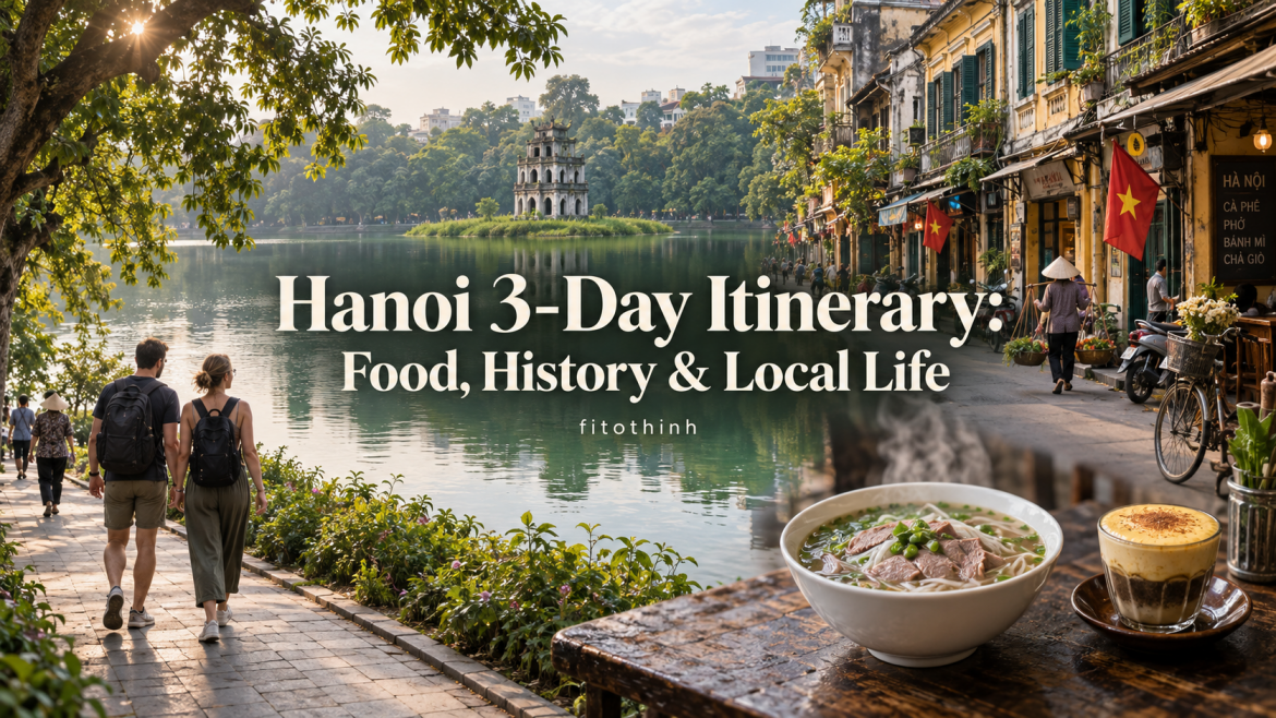 Hanoi 3-Day Itinerary: Food, History & Local Life
